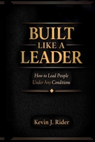 BUILT LIKE A LEADER: How to Lead People Under Any Conditions B0GP9G2PZG Book Cover