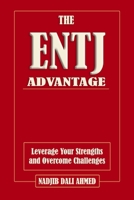 The ENTJ Advantage Leverage Your Strengths and Overcome Challenges (The MBTI Advantage) B0D9YSGMFW Book Cover