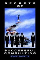 SECRETS OF SUCCESSFUL CONSULTING 1418455652 Book Cover