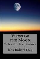 Views of the Moon: Tales for Meditators 1975992423 Book Cover