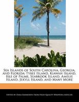 Sea Islands of South Carolina, Georgia, and Florida: Tybee Island, Kiawah Island, Isle of Palms, Seabrook Island, Amelie Island, Jekyll Island, and Many More 124094490X Book Cover
