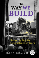 The Way We Build: Restoring Dignity to Construction Work 025208733X Book Cover