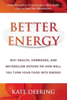Better Energy: Why Health, Hormones, and Metabolism Depend on How Well You Turn Your Food Into Energy B0GQPRSB2K Book Cover