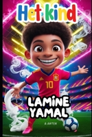 Het Kind Lamine Yamal: Voetbal verhalen voor kinderen (Dutch Edition) B0DQ7QJ2F5 Book Cover