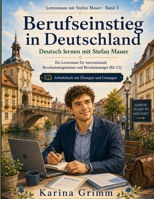 Berufseinstieg in Deutschland: Deutsch lernen mit Stefan Mauer (Lernromane mit Stefan Mauer) (German Edition) B0H7QWNXSG Book Cover