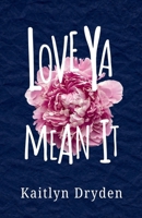 LOVE YA MEAN IT B0GRTVXWBD Book Cover