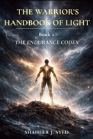 The Warrior’s Handbook of Light: Book 02 - The Endurance Codex: The Warrior and the Living World (The Warrior’s Handbook Trilogy) B0GDW9C9WV Book Cover