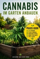 Cannabis im Garten anbauen: Der einfache Guide für Anfänger & Fortgeschrittene – Natürlich, biologisch und erfolgreich kultivieren: Der einfache ... und, gesunde Pflanzen (German Edition) B0H23JDMX7 Book Cover