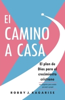 El CAMINO A CASA: El plan de Dios para el crecimiento cristiano (Spanish Edition) B0GZDFP8WM Book Cover