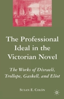 The Professional Ideal in the Victorian Novel: The Works of Disraeli, Trollope, Gaskell, and Eliot 1349536776 Book Cover
