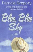 Blue, Blue Sky: Living with dementia and dying with hope 0615876641 Book Cover
