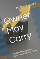 Owner May Carry: Modern Strategies for Seller Financing Real Estate B0HFY3L54Z Book Cover