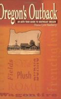 Oregon's Outback: An Auto Tour Guide to Southeast Oregon 1571880437 Book Cover