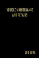 Vehicle Maintenance and Repairs Log Book: Service Record Notebook For Car, Truck, Motorcycle, 6x9 Inch, 102 Custom Pages 1091029628 Book Cover