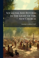 Socialism and Reform in the Light of the New Church: Lectures 1277222401 Book Cover