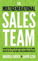 The Multigenerational Sales Team: Harness the Power of New Perspectives to Sell More, Retain Top Talent, and Design a High-Performing Workplace 1632650835 Book Cover