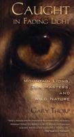 Caught in Fading Light: Mountain Lions, Zen Masters, and Wild Nature 1550549723 Book Cover