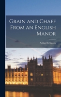 Grain and Chaff From an English Manor 1018212655 Book Cover