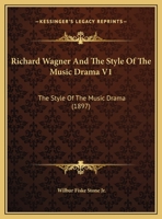 Richard Wagner And The Style Of The Music Drama V1: The Style Of The Music Drama 1437066259 Book Cover