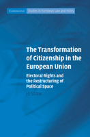 The Transformation of Citizenship in the European Union: Electoral Rights and the Restructuring of Political Space 0521677947 Book Cover