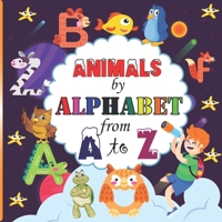 Animals by Alphabet from A to Z: A cute Animals With Alphabet Great Gift for Kids, Toddlers and Preschoolers B08SPKRJ73 Book Cover