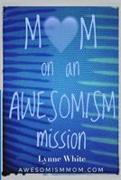 Mom on an Awesomism Mission 1546641653 Book Cover