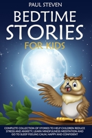 BEDTIME STORIES FOR KIDS: COMPLETE COLLECTION OF STORIES TO HELP CHILDREN REDUCE STRESS AND ANXIETY, LEARN MINDFULNESS MEDITATION AND GO TO SLEEP FEELING CALM, HAPPY AND CONFIDENT B08976YWH1 Book Cover