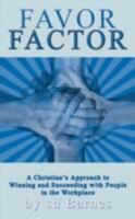 Favor Factor: A Christian's Approach to Winning and Succeeding with People in the Workplace 142595734X Book Cover