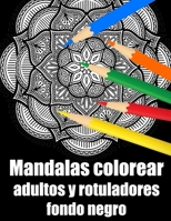 Mandalas colorear adultos y rotuladores fondo negro: mandalas rotuladores para meditar libro de colorear para adultos y personas mayores- blanco y ... Navidad, acción de gracias (Spanish Edition) B08JF5JXCX Book Cover