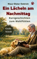 Ein Lächeln am Nachmittag – Kurzgeschichten für Senioren mit Tieren: Liebevolle Wohlfühlgeschichten in großer Schrift zum Vorlesen, Erinnern und ... für Tierfreunde) (German Edition) B0GVSMBL7T Book Cover