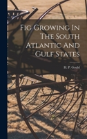 Fig Growing In The South Atlantic And Gulf States - Primary Source Edition 1019313447 Book Cover
