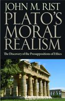 Plato's Moral Realism: The Discovery of the Presuppositions of Ethics 0813219795 Book Cover