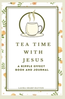 Tea Time with Jesus a Ripple Effect B0BR71H7Q9 Book Cover