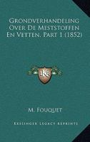 Grondverhandeling Over De Meststoffen En Vetten, Part 1 (1852) 1161191569 Book Cover