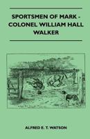 Sportsmen of Mark - Colonel William Hall Walker 1445524287 Book Cover