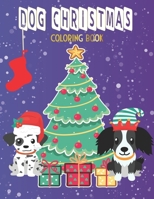 Dog Christmas Coloring Book: Cute Dogs Wearing Christmas Hats Enjoying Christmas Scenes Coloring Book for Kids Aged 4-8 B08NR9R235 Book Cover