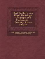 Karl Freiherr Von H�gel Hortologe, Geograph Und Staatsmann 1294489593 Book Cover