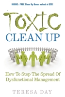 Toxic Clean Up: How to Stop the Spread of Dysfunctional Management 1600373860 Book Cover
