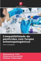 Compatibilidade de pesticidas com fungos entomopatogénicos: Uma investigação 6205907704 Book Cover