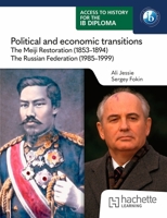 Access to History for the IB Diploma: Political and Economic Transitions: The Meiji Restoration (1853-1894) and the Russian Federation (1985-1999) 1036014738 Book Cover