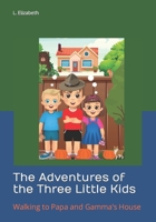 The Adventures of the Three Little Kids: Walking to Papa and Gamma's House B0CM6WS9NW Book Cover