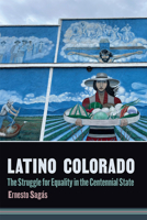 Latino Colorado: The Struggle for Equality in the Centennial State 1646427254 Book Cover