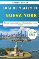 Guía De Viajes De Nueva York 2025-2026: Tu viaje exclusivo a través de la ciudad que nunca duerme B0G4QS3K7B Book Cover
