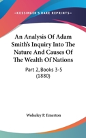 An Analysis Of Adam Smith's Inquiry Into The Nature And Causes Of The Wealth Of Nations: Part 2, Books 3-5 1436768233 Book Cover