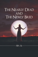 The Nearly Dead and The Newly Bred 1665761040 Book Cover