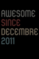 Awesome Since 2011 Decembre Notebook Birthday Gift: Lined Notebook / Journal Gift, 120 Pages, 6x9, Soft Cover, Matte Finish 1671137035 Book Cover