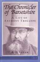 The Chronicler of Barsetshire: A Life of Anthony Trollope 0472101021 Book Cover