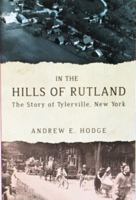 In the Hills of Rutland: The Story of Tylerville, New York 0578207591 Book Cover