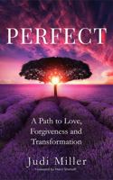 Perfect: A Path to Love, Forgiveness and Transformation 173483501X Book Cover