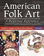 American Folk Art [2 Volumes]: A Regional Reference 0313349363 Book Cover